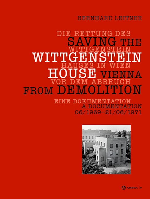 Book cover image for Die Rettung des Wittgenstein Hauses in Wien vor dem Abbruch. Saving the Wittgenstein House Vienna from Demolition ISBN: 9783990436172